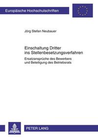 Cover image for Einschaltung Dritter Ins Stellenbesetzungsverfahren: Ersatzansprueche Des Bewerbers Und Beteiligung Des Betriebsrats