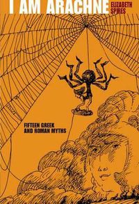 Cover image for I Am Arachne: Fifteen Greek and Roman Myths
