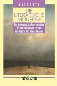 Cover image for Die literarische Moderne: Eine problemgeschichtliche Darstellung der deutschsprachigen Literatur von Hoelderlin bis Thomas Bernhard