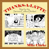 Cover image for Thanks-A-Latte: Not for the Serious Coffee Drinker!