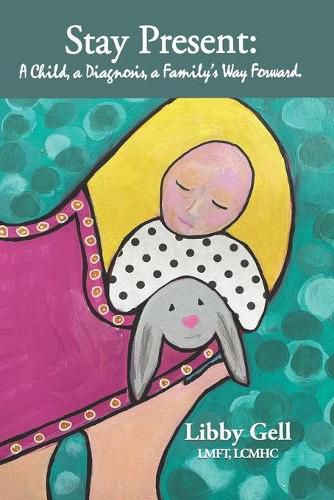 Cover image for Stay Present: A Child, A Diagnosis, A Family's Way Forward