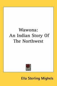 Cover image for Wawona: An Indian Story of the Northwest