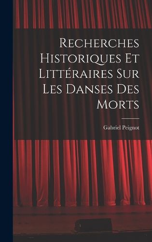 Cover image for Recherches Historiques et Litteraires Sur Les Danses Des Morts