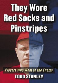 Cover image for They Wore Red Sox and Pinstripes: Players Who Went to the Enemy