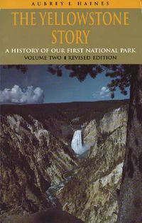 Cover image for The Yellowstone Story, Volume II: A History of Our First National Park