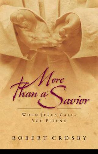 Cover image for More Than a Savior: When Jesus Calls you Friend