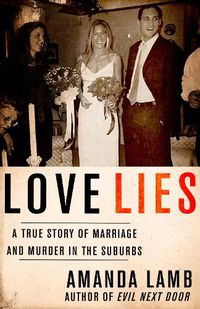 Cover image for Love Lies: A True Story of Marriage and Murder in the Suburbs