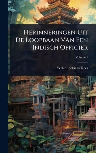 Cover image for Herinneringen Uit De Loopbaan Van Een Indisch Officier