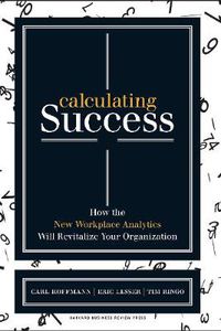 Cover image for Calculating Success: How the New Workplace Analytics Will Revitalize Your Organization