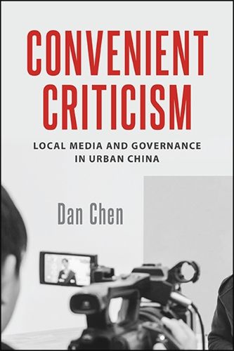 Cover image for Convenient Criticism: Local Media and Governance in Urban China