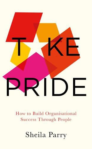 Cover image for Take Pride: How to Build Organisational Success Through People: How to Build Organisational Success Through People