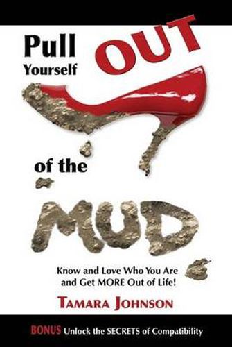 Cover image for Pull Yourself Out of the Mud: Know and Love Who You Are and Get More Out of Life!