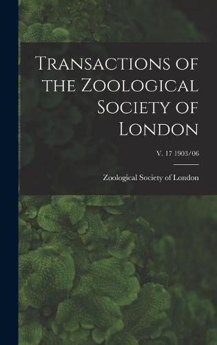 Cover image for Transactions of the Zoological Society of London; v. 17 1903/06