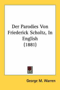 Cover image for Der Parodies Von Friederick Scholtz, in English (1881)