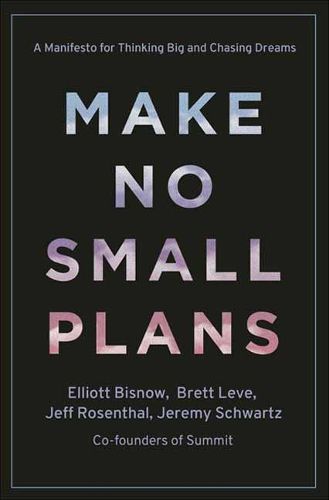 Cover image for Make No Small Plans: Lessons on Thinking Big, Chasing Dreams, and Building Community