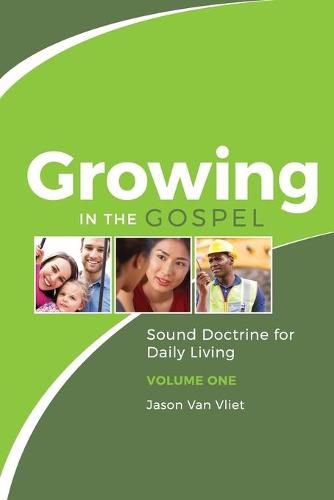 Cover image for Growing in the Gospel: Sound Doctrine for Daily Living (Volume 1)