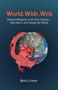 Cover image for World Wide Web: Chinese Migration In The 21st Century - And How It Will Change The World