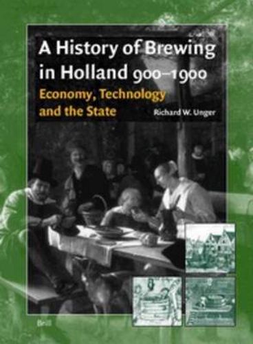 Cover image for A History of Brewing in Holland, 900-1900: Economy, Technology and the State