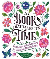 Cover image for Book That Takes Its Time, A: An Unhurried Adventure in Creative Mindfulness
