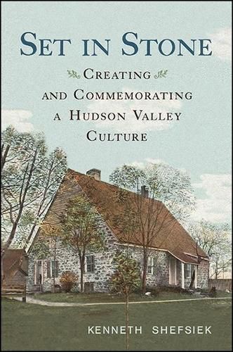 Cover image for Set in Stone: Creating and Commemorating a Hudson Valley Culture