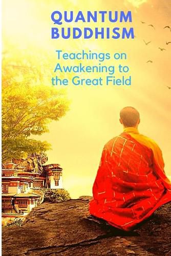 Cover image for Quantum Buddhism - Teachings on Awakening to the Great Field