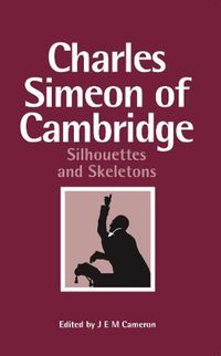 Cover image for Charles Simeon of Cambridge: Silhouettes and Skeletons