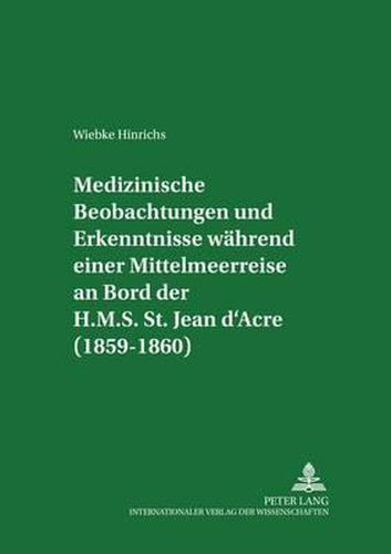 Medizinische Beobachtungen Und Erkenntnisse Waehrend Einer Mittelmeerreise an Bord Der H.M.S. St. Jean d'Acre (1859-1860)