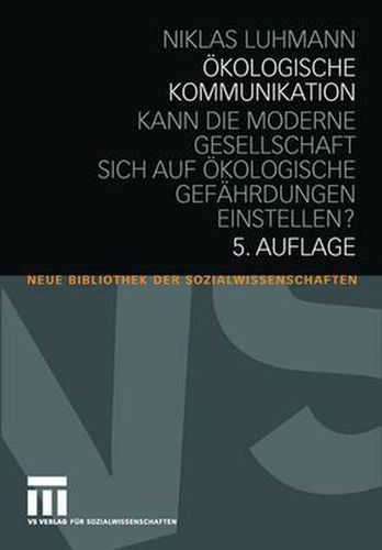 Cover image for OEkologische Kommunikation: Kann die moderne Gesellschaft sich auf oekologische Gefahrdungen einstellen?