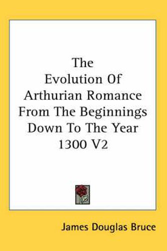 Cover image for The Evolution of Arthurian Romance from the Beginnings Down to the Year 1300 V2