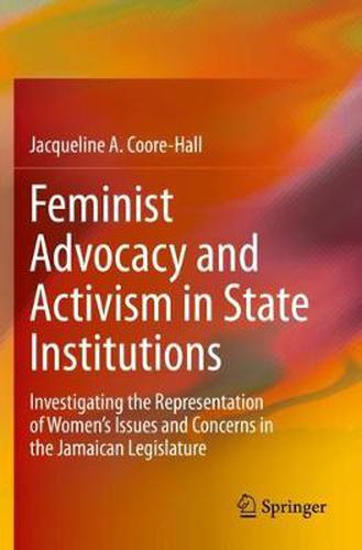 Cover image for Feminist Advocacy and Activism in State Institutions: Investigating the Representation of Women's Issues and Concerns in the Jamaican Legislature