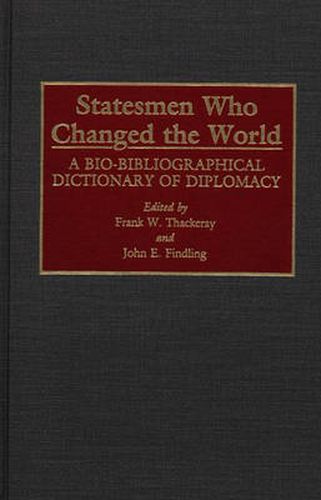 Cover image for Statesmen Who Changed the World: A Bio-Bibliographical Dictionary of Diplomacy