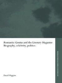 Cover image for Romantic Genius and the Literary Magazine: Biography, Celebrity, Politics