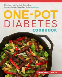 Cover image for The One-Pot Diabetic Cookbook: Effortless Meals for Your Dutch Oven, Pressure Cooker, Sheet Pan, Skillet, and More