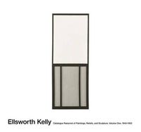 Cover image for Ellsworth Kelly: Catalogue Raisonne of Paintings and Sculpture: Vol. 1, 1940 - 1953
