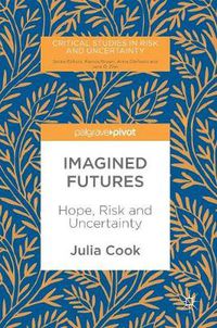 Cover image for Imagined Futures: Hope, Risk and Uncertainty