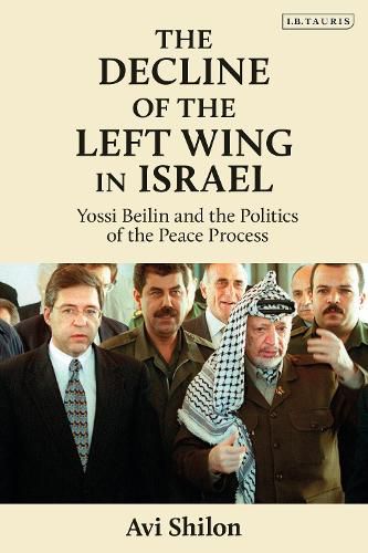 Cover image for The Decline of the Left Wing in Israel: Yossi Beilin and the Politics of the Peace Process