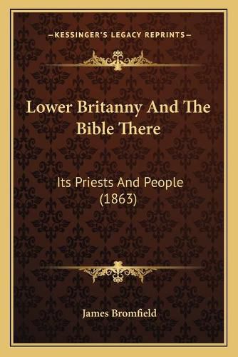 Cover image for Lower Britanny and the Bible There: Its Priests and People (1863)