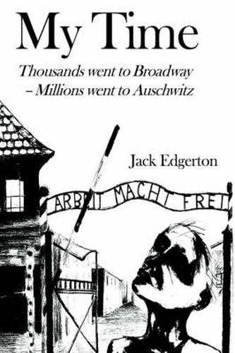 Cover image for My Time: Thousands Went to Broadway--Millions Went to Auschwitz