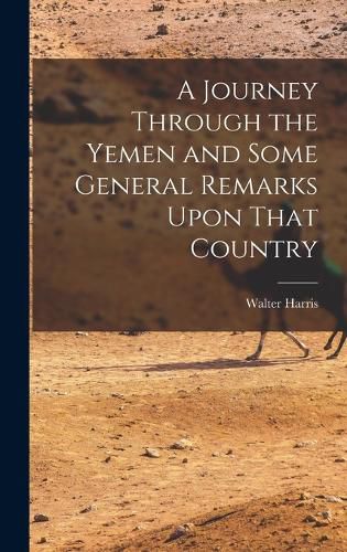 A Journey Through the Yemen and Some General Remarks Upon That Country