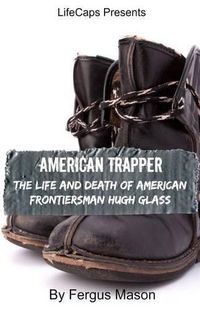 Cover image for American Trapper: The Life and Death of American Frontiersman Hugh Glass
