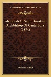 Cover image for Memoials of Saint Dunstan, Archbishop of Canterbury (1874)