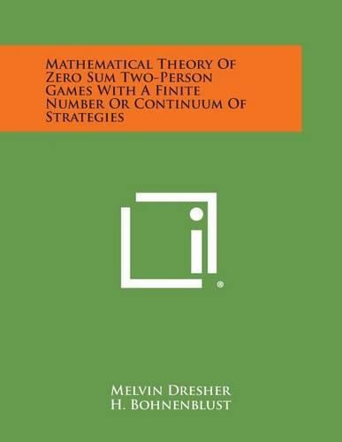 Cover image for Mathematical Theory of Zero Sum Two-Person Games with a Finite Number or Continuum of Strategies