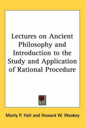 Cover image for Lectures on Ancient Philosophy and Introduction to the Study and Application of Rational Procedure
