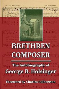 Cover image for Brethren Composer: The Autobiography of George B. Holsinger