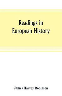 Cover image for Readings in European history; a collection of extracts from the sources chosen with the purpose of illustrating the progress of culture in western Europe since the German invasions