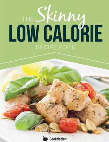 Cover image for The Skinny Low Calorie Meal Recipe Book Great Tasting, Simple & Healthy Meals Under 300, 400 & 500 Calories. Perfect for Any Calorie Controlled Diet