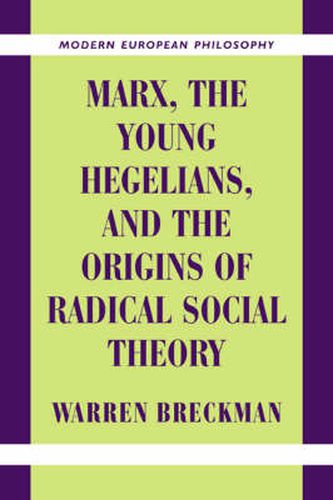 Cover image for Marx, the Young Hegelians, and the Origins of Radical Social Theory: Dethroning the Self