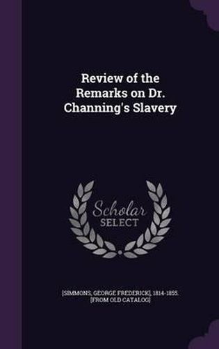 Cover image for Review of the Remarks on Dr. Channing's Slavery