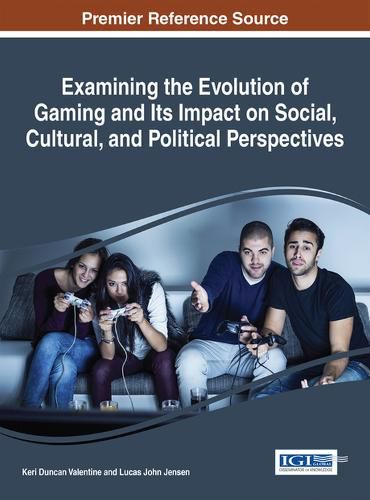 Cover image for Examining the Evolution of Gaming and Its Impact on Social, Cultural, and Political Perspectives