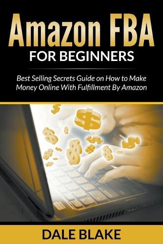 Cover image for Amazon FBA For Beginners: Best Selling Secrets Guide on How to Make Money Online With Fulfillment By Amazon